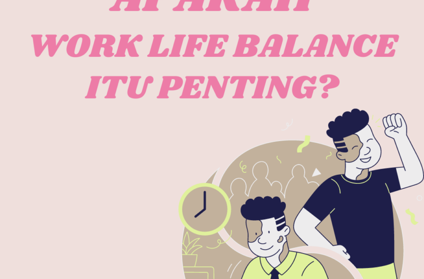  Apakah Work Life Balance itu Penting?